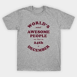 World's Most Awesome People are born on 24th of December T-Shirt